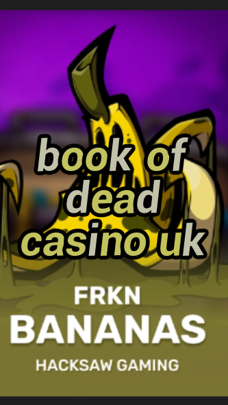 book of dead casino uk-3xn3u5udepyz9m9w5iat.com